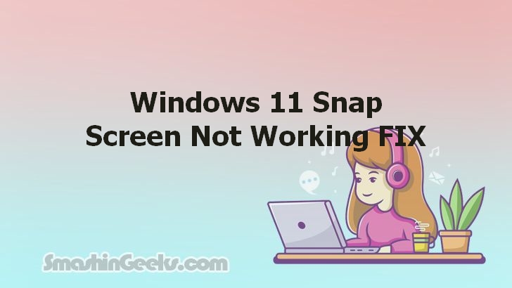 Fixing the 'Snap Screen Not Working' Issue on Windows 11: A Comprehensive Guide