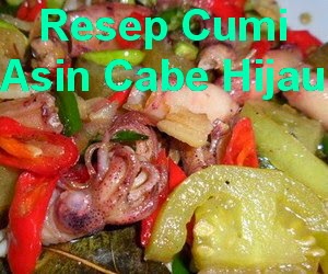 Resep Cumi Asin Cabe Hijau Pedas Mantap