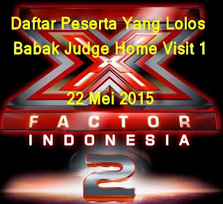 PESERTA YANG LOLOS BABAK JUDGE HOME VISIT 22 MEI 2015 TADI MALAM