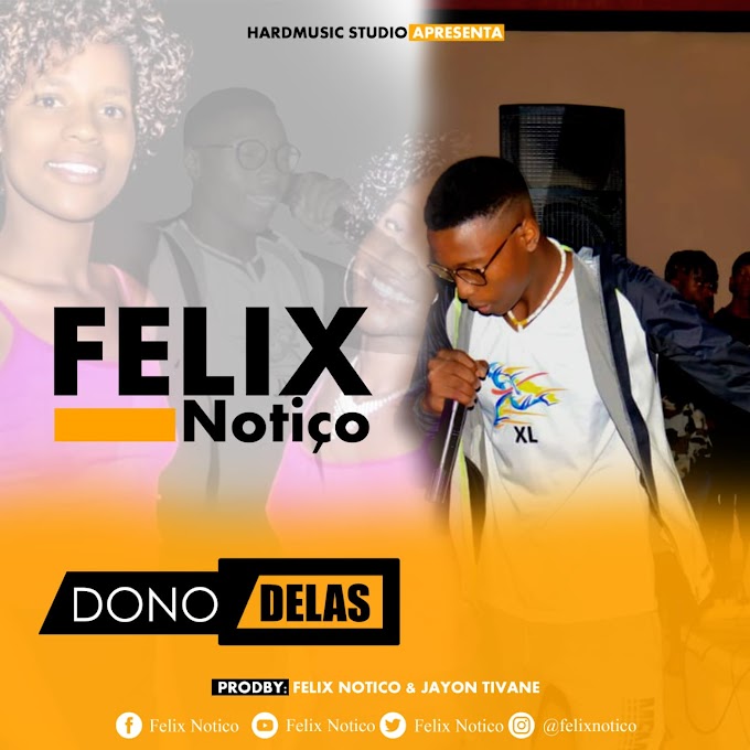 Félix Notiço - Dono Delas (Kizomba/Zouk) [Baixar Música]  • Tio Bumba Produções