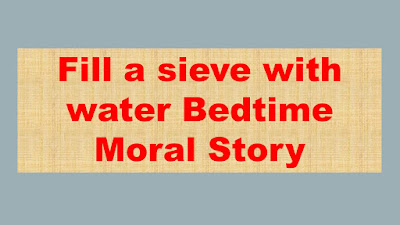 Fill a sieve with water Bedtime Moral Story