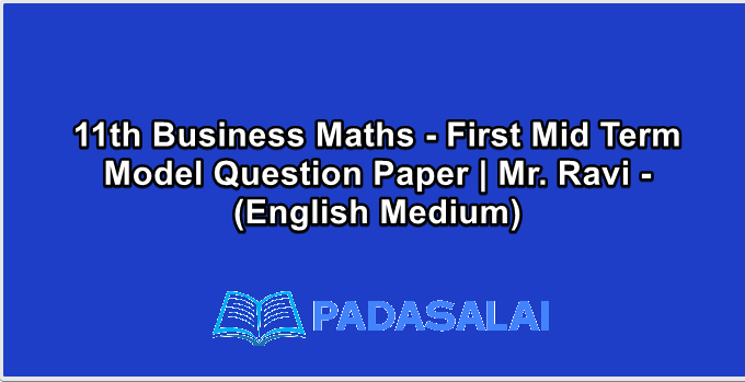 11th Business Maths - First Mid Term Model Question Paper | Mr. Ravi - (English Medium)