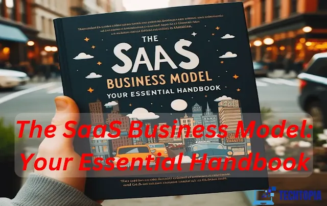 The SaaS Business Model: Your Essential Handbook