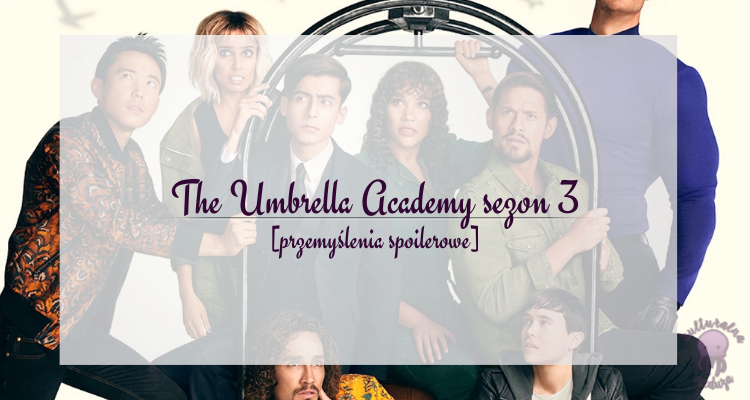 the umbrella academy 3 przemyślenia spoilerowe