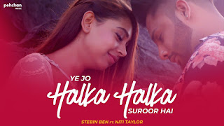 Ye Jo Halka Halka Suroor Hai Song Lyrics | Stebin Ben Ft. Niti Taylor | Cover
