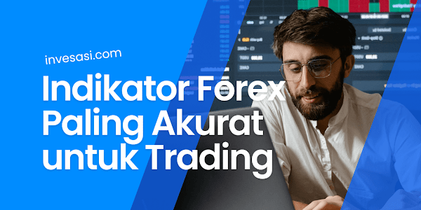 Indikator Forex Paling Akurat untuk Memperbaiki Analisis Teknikal Trading