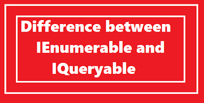 Difference between IEnumerable and IQueryable in c#