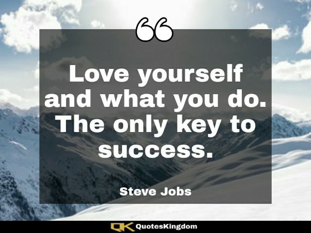 Steve Jobs quote on success. Steve Jobs inspirational quote. Love yourself and what you do. The ...