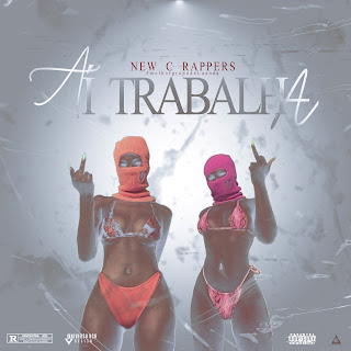 New C Rappers - Aí trabalha [Download] 2022