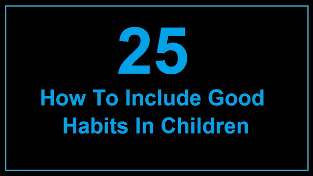How to include good habits in children 25 best Strategies-Parental Guide