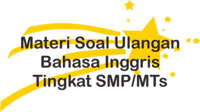  mata pelajaran bahasa inggris tahun pelajaran  Materi Soal Ulangan Bahasa Inggris Tingkat SMP Untuk UN