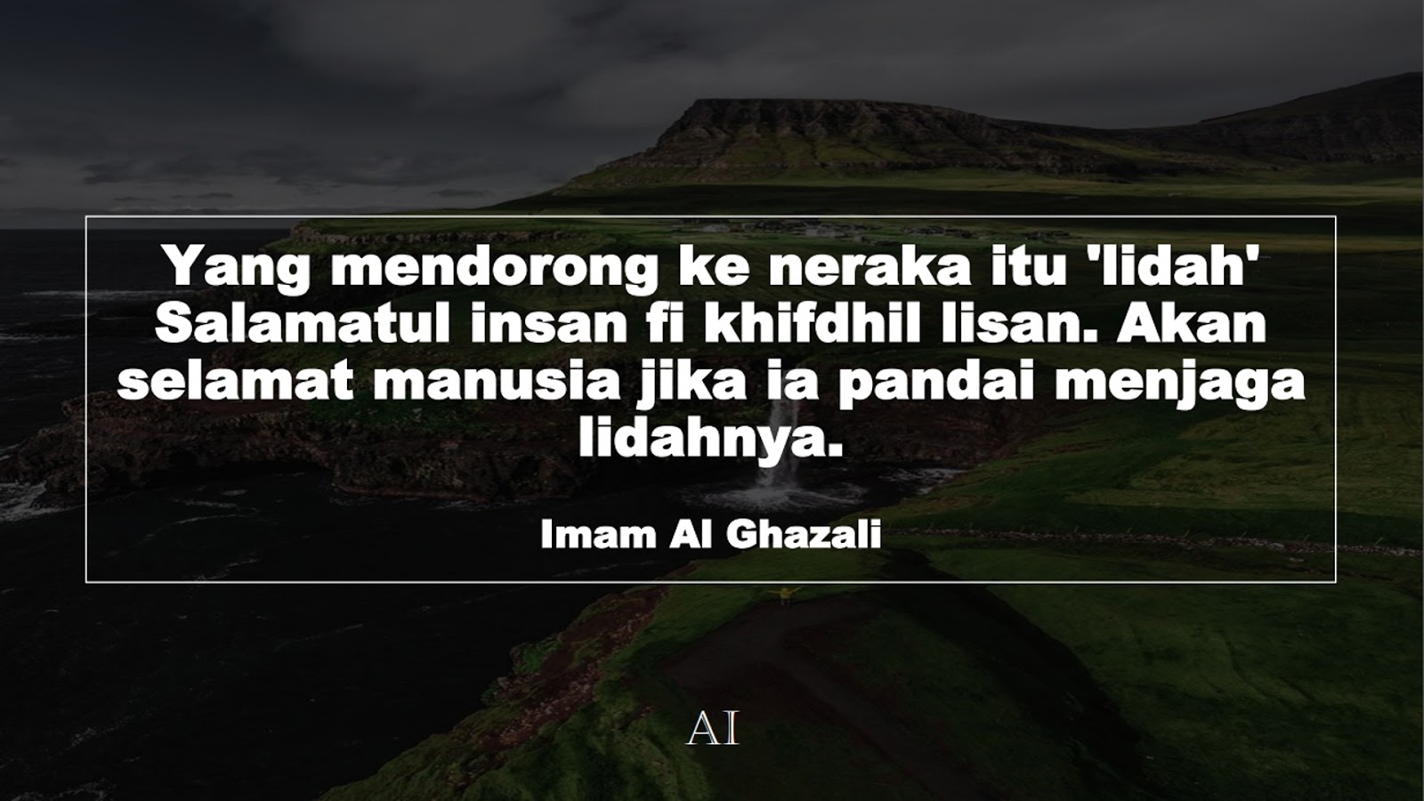 Wallpaper Kata Bijak Imam Al Ghazali  (Yang mendorong ke neraka itu 'lidah' Salamatul insan fi khifdhil lisan. Akan selamat manusia jika ia pandai menjaga lidahnya.)