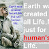 The Earth ware we live was created for all, not just we humans.