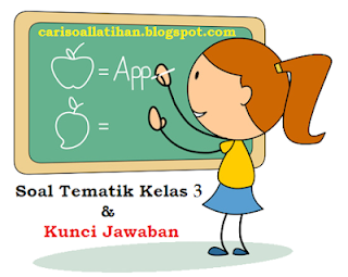 Soal Tematik Kelas 3 Tema 2 Semester 1 Kurikulum 2013 dan Kunci Jawabannya