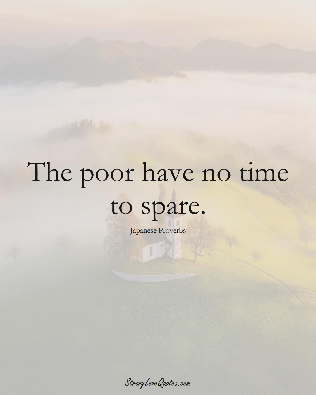 The poor have no time to spare. (Japanese Sayings);  #AsianSayings