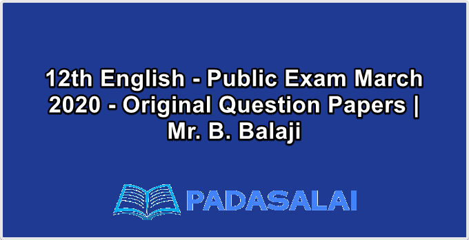 12th English - Public Exam March 2020 - Original Question Papers | Mr. B. Balaji