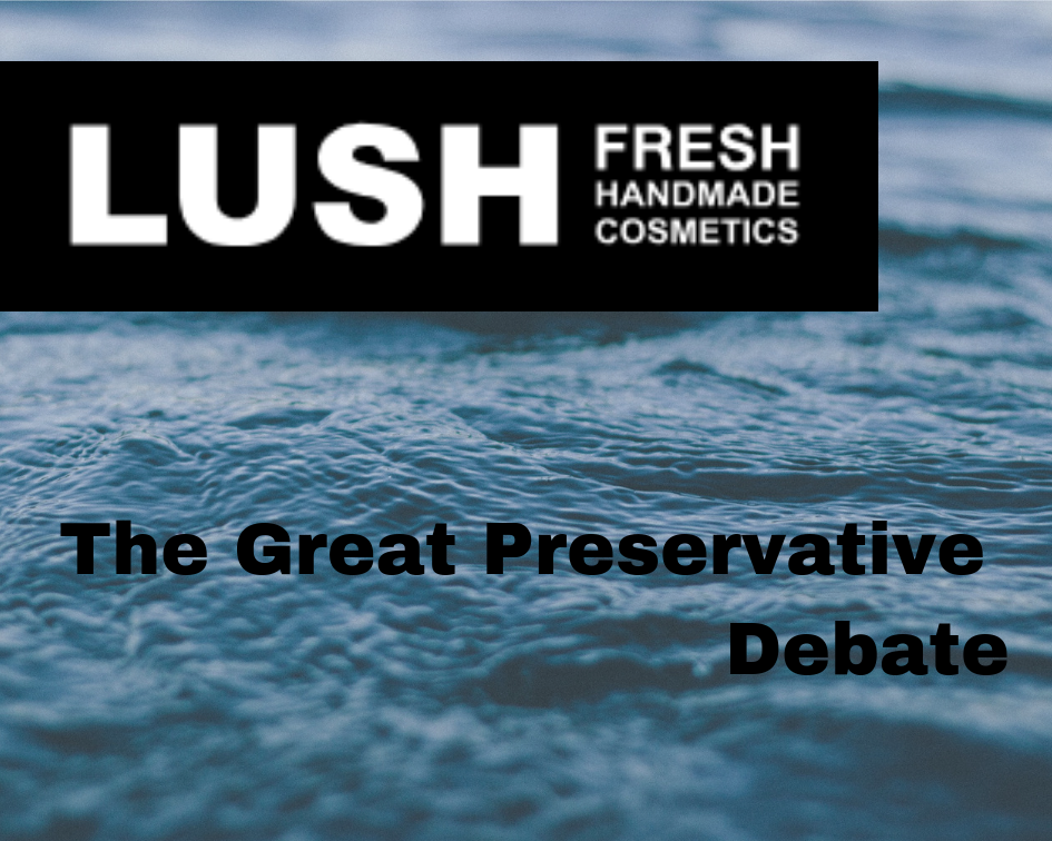 Lush The Great Preservative Debate