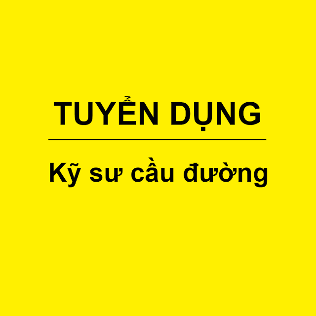 Tuyển dụng kỹ thuật (thi công cầu đường, công trình giao thông)