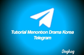 Tutorial Menonton Drama Korea Melalui Telegram pada Ponsel Android dan IPhone secara Gratis...!!!!