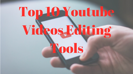 Top YouTube Videos Editing Tools