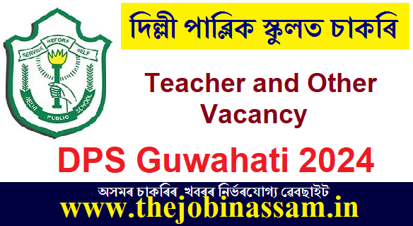 Delhi Public School Guwahati Recruitment - Teacher and Other Vacancy