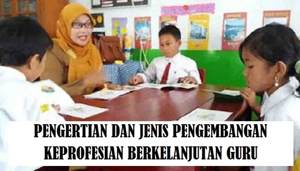 Pengertian dan Jenis Pengembangan Keprofesian Berkelanjutan Guru (PKB Guru)