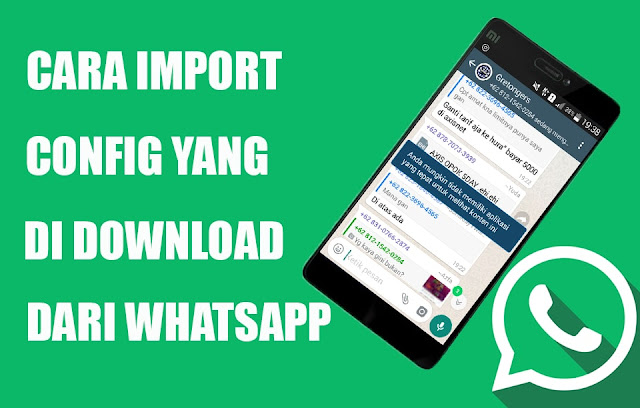 Cara Import Config Yang Di Download dari Whatsapp