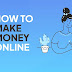 how to make money in online?