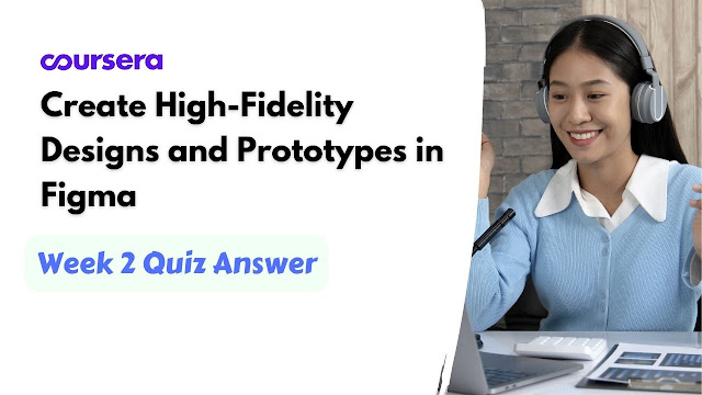 Create High-Fidelity Designs and Prototypes in Figma Week 2 Quiz Answer
