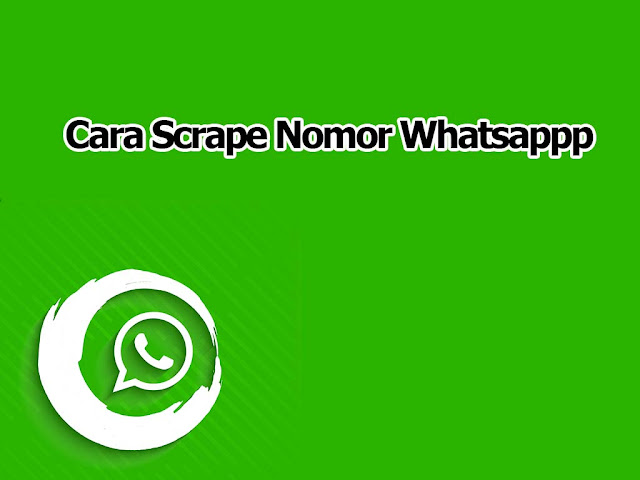 Cara Scrape Nomor Whatsapp Gratis