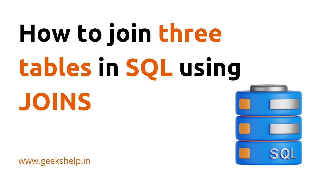 How to join three tables in SQL using JOINS How to join three tables in SQL using JOINS