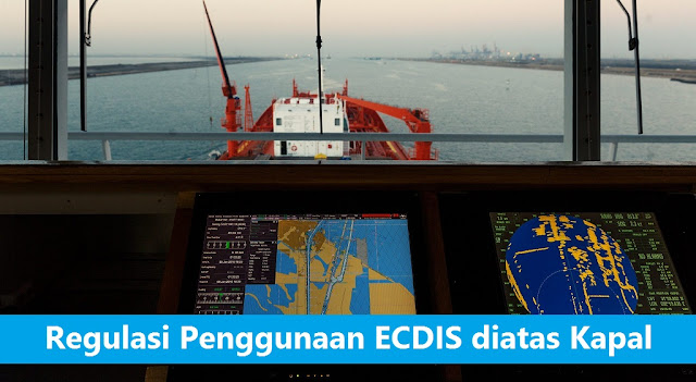 Regulasi Penggunaan ECDIS diatas Kapal dalam Pelayaran