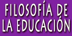  FILOSOFÍA DE LA EDUCACIÓN