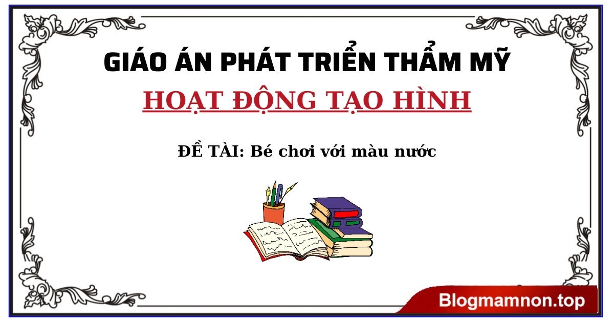 Giáo án tạo hình bé chơi với màu nước Nhà trẻ ( 24- 36 tháng)