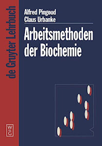 Arbeitsmethoden der Biochemie (De Gruyter Lehrbuch)