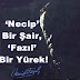 ‘Necip’ Bir Şair, ‘Fazıl’ Bir Yürek!