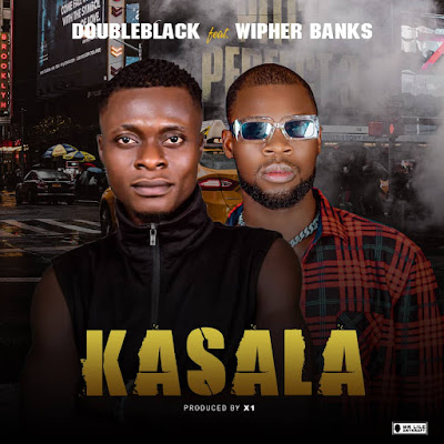 Music: Double Black Ft. Wipher Banks - Kasala