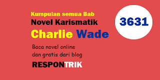 Charlie Wade 3631 Novel Si Karismatik Bahasa Indonesia