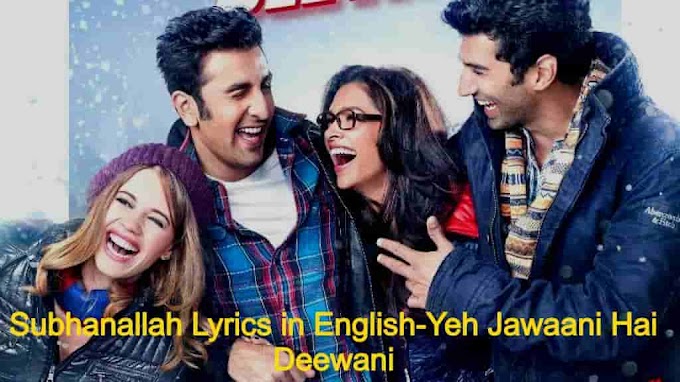 Subhanallah Lyrics in English-Yeh Jawaani Hai Deewani| Ranbir Kapoor, Deepika Padukone