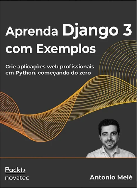 Aprenda Django 3 com Exemplos: Crie Aplicações web Profissionais em Python, Começando do Zero