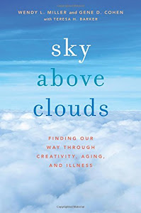 Sky Above Clouds: Finding Our Way through Creativity, Aging, and Illness