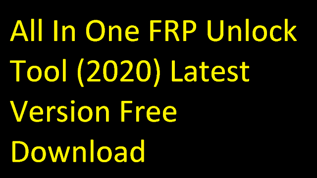 All In One FRP Unlock Tool (2020) Latest Version Free Download