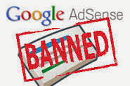 11 Tindakan Penyebab Banned Pada Google Adsense