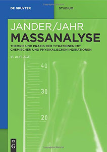 Maßanalyse: Theorie Und Praxis Der Titrationen Mit Chemischen Und Physikalischen Indikationen (De Gruyter Studium)