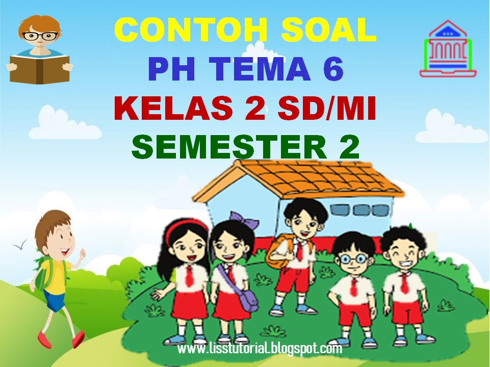 Soal PH Tema 6 kelas 2 sd-mi