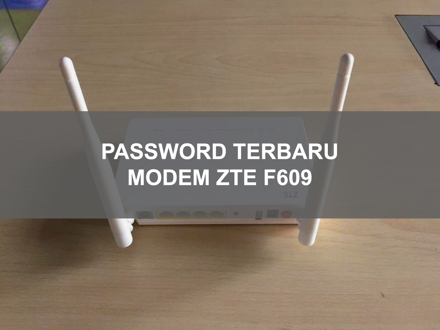 Password Modem Zte F609 Indihome Terbaru