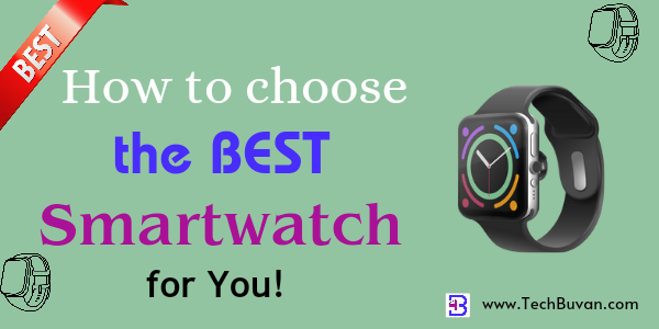 How to choose the best Smartwatch for you - Tech Buvan