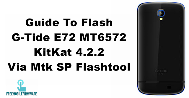 Guide To Flash G-Tide E72 MT6572 KitKat 4.2.2 Via Mtk SP Flashtool