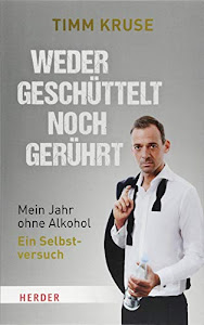 Weder geschüttelt noch gerührt: Mein Jahr ohne Alkohol – Ein Selbstversuch