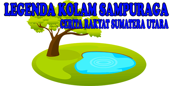 Legenda Kolam Sampuraga - Sumatera Utara